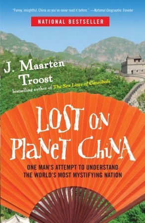 Lost on Planet China: Or How I Learned to Love Live Squid J Maarten TroostLost on Planet China: Or How I Learned to Love Live SquidThe bestselling author of The Sex Lives of Cannibals returns with a sharply observed, hilarious account of his adventures in