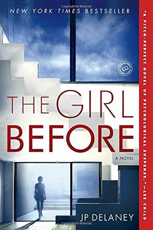 The Girl Before JP DelaneyAn enthralling psychological thriller that spins one woman's seemingly good fortune and another woman's mysterious fate through a kaleidoscope of duplicity, death, and deception.Please make a list of every possession you consider