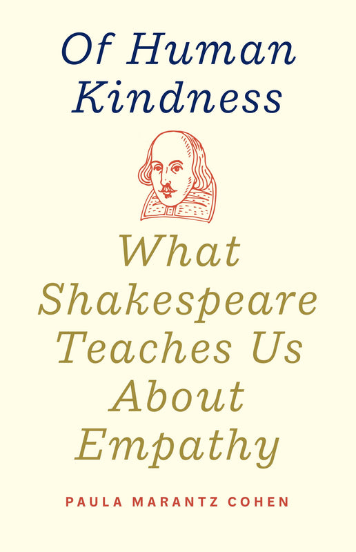 What Shakespeare Teaches Us About Kindness Paula Marantz CohenAn award-winning scholar and teacher explores how Shakespeare’s greatest characters were built on a learned sense of empathy"Thoughtful, astute, invitingly readable—and uncommonly timely. Espec