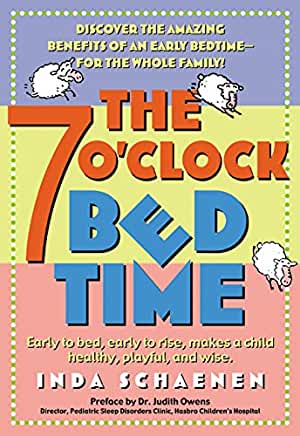 The 7 O'Clock Bedtime Inda SchaenenAre children hardwired to stay up late, scarfing down cookies and soda and surfing the Internet? No, says Inda Schaenen, who advocates a no-nonsense, nurturing approach that will help you get your kids into bed by 7 o'cl
