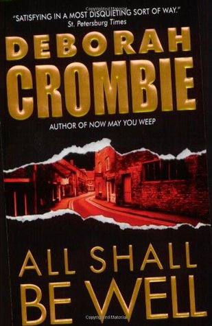 All Shall Be Well (Duncan Kincaid & Gemma James #2) Deborah CrombiePerhaps it is a blessing when Jasmine Dent dies in her sleep. At last an end has come to the suffering of a body horribly ravaged by disease. It may well have been suicide; she had certain