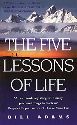 The Five Lessons of Life Bill AdamsAn inspiring, beautifully written, true story, this extraordinary book is the account of how the author, Bill Adams, went walking in the Himalayas where he met a mysterious local man of the mountains who gradually impart