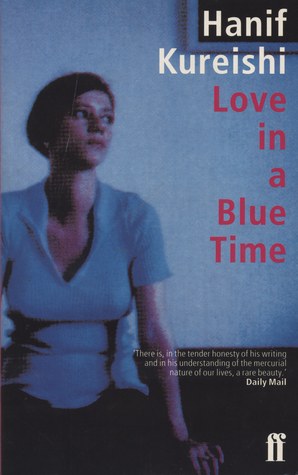Love in a Blue Time Hanif KureishiA collection of short stories includes the tale of a Pakistani girl's visit to London, which causes a revolution in her suburban home, and the dilemmas of once carefree men and women as they confront the complications of