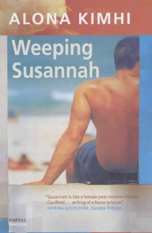 Weeping Susannah Alona Kimhi At 33, obsessive, hypersensitive Susannah Rabin lives with her mother, their cloistered world providing a barrier to the excruciating torment of human contact. But then Susannah's mother tells her that they are going to have a