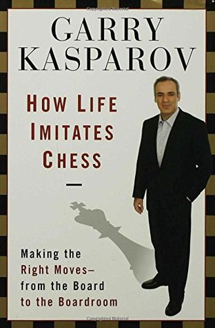 How Life Imitates Chess: Making the Right Moves, from the Board to the Boardroom Garry KasparovOne of the most highly regarded strategists of our time teaches us how the tools that made him a world chess champion can make us more successful in business an