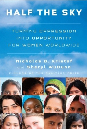 Half the Sky: Turning Oppression Into Opportunity for Women Worldwide Nicholas D Kristof and Sheryl WuDunn#1 NATIONAL BESTSELLER • A passionate call to arms against our era’s most pervasive human rights violation—the oppression of women and girls in the d