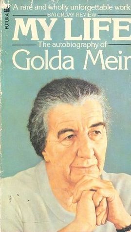 My Life Golda MeirMy Life is the autobiography of the first female Prime Minister of Israel, Golda Meir. The book is both frank and very revealing of her personality and goals. Her total lack of pretense is especially winning. Meir's practical idealism ca