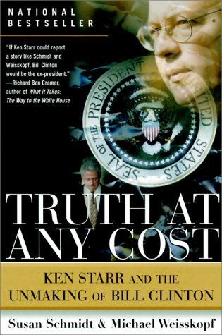Truth at Any Cost: Ken Starr and the Unmaking of Bill Clinton Susan Schmidt and Michael WeisskopfWhat drove the man who nearly toppled a presidency and forced the most serious constitutional crisis in twenty-five years? Conventional wisdom portrays Indepe