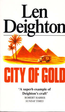 City of Gold Len DeightonJanuary 1942. Rommel’s seemingly invincible Afrika Korps is at the gates of Egypt – perhaps soon to threaten Cairo itself.Rommel has a spy in the city – a source so well-informed that the German commander knows in advance every mo