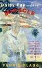 Daisy Fay and the Miracle Man Fannie FlaggFannie Flagg takes us on a journey to a South that only Southerners know, to a time when 'Blue Velvet' was played at the Senior Prom, and into the life of Daisy Fay Harper, a sassy, truth-telling heroine who just