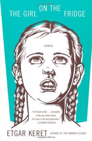 The Girl on the Fridge Etgar KeretA birthday-party magician whose hat tricks end in horror and gore; a girl parented by a major household appliance; the possessor of the lowest IQ in Mossad -- such are the denizens of Etgar Keret's dark and fertile mind.