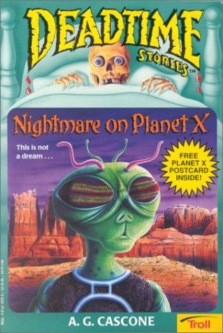 Nightmare on Planet X (Deadtime Stories #11) AG CasconeWhen the plane Nicky and his family are flying starts to crash, Nicky is relieved to be rescued until he discovers he has been captured by aliens who want his brain to studyFirst published June 1, 199