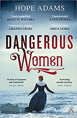 Dangerous Women Hope AdamsThe compelling, gorgeously atmospheric tale of love, betrayal and innocence, inspired by the incredible true story of female convicts'Beautifully written, an epic sea voyage with an intriguing murder mystery . . . an unputdownabl