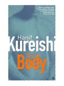 The Body and Other Stories Hanif Kureishi"After a bit you realize there's only one invaluable commodity. Not gold or love, but time."How far are we willing to go to stay young? Hanif Kureishi -- acclaimed author of "The Buddha of Suburbia" and "Intimacy"