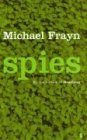 Spies Michael FraynIn Michael Frayn's novel Spies an old man returns to the scene of his seemingly ordinary suburban childhood. Stephen Wheatley is unsure of what he is seeking but, as he walks once-familiar streets he hasn't seen in 50 years, he unfolds