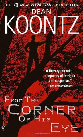 From the Corner of His Eye Dean KoontzHis birth was marked by wonder and tragedy.He sees beauty and terror beyond our deepest dreams.His story will change the way you see the world.On the heels of his #1 bestseller False Memory, Dean Koontz brings togethe