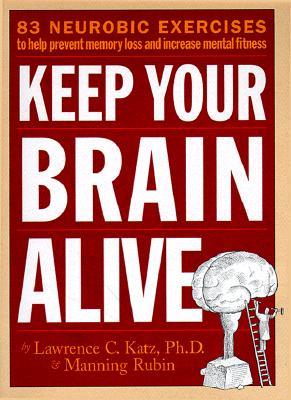Keep Your Brain Alive Lawrence C Katz, PhD and Manning RubinKeep Your Brain Alive: 83 Neurobic Exercises to Help Prevent Memory Loss and Increase Mental Fitness OVER 40? GETTING FORGETFUL? TROUBLE LEARNING NEW TRICKS?Introducing Neurobics, a unique brain