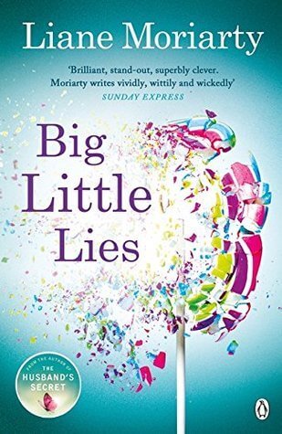 Big Little Lies Liane MoriartyIt was always going to end in tears, but how did it end in murder?Single mum Jane has just moved to town. She's got her little boy in tow - plus the secret she's been carrying for five years.On the first day of the school tun