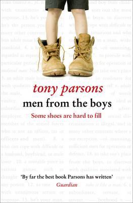 Men From The Boys (Harry Silver #3) Tony ParsonsThe final episode in the trilogy that began with the million-copy bestseller MAN AND BOY