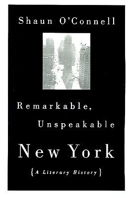 Remarkable, Unspeakable New York Shaun O'ConnellFrom Old New York to the Harlem Renaissance, the Algonquin Round Table to the New York Intellectuals, the beginning of the nineteenth century to the end of the twentieth, Remarkable, Unspeakable New York off