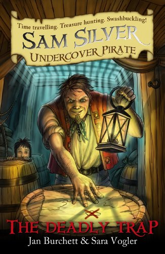 The Deadly Trap (Sam Silver: Undercover Pirate #4) Jan Burchett and Sara VoglerHow to become an Undercover Pirate...1) Have a pirate captain as your ancient ancestor2) Find a message in a bottle and a magic gold doubloon3) Get whisked back in time to join