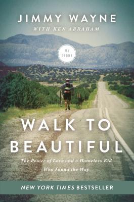 Walk to Beautiful: The Power of Love and a Homeless Kid Who Found the Way Jimmy Wayne* NEW YORK TIMES BEST SELLER* Imagine yourself a thirteen-year-old hundreds of miles away from home, in a strange city, and your mom leaves you at a bus station parking l