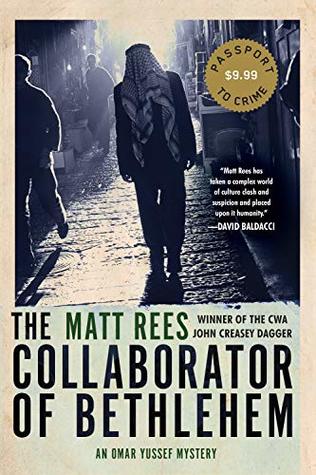 The Collaborator of Bethlehem (Omar Yussef Mystery #1) Matt ReesFor decades, Omar Yussef has been a teacher of history to the children of Bethlehem. When a favorite former pupil, George Saba, a member of the Palestinian Christian minority, is arrested for