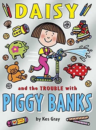 Daisy and the Trouble with Piggy Banks Kes GrayDaisy's getting into more trouble than ever before! When her best friend Gabby turns up at Daisy's house with the most awesome, immense, water-squirting micro-scooter Daisy's ever seen, Daisy knows she's got