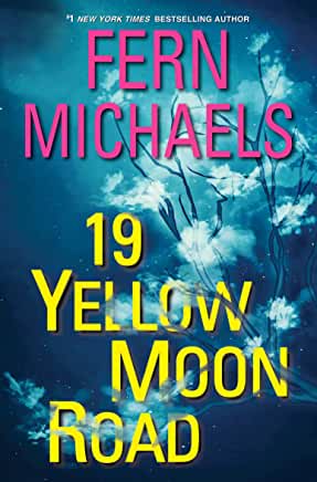 19 Yellow Moon Road (Sisterhood #33) Fern MichaelsA thrilling new book in the wildly popular series from the author of Hidden, legendary #1 New York Times bestseller Fern Michaels! The Sisterhood is reuniting to investigate The Haven, a suspicious spiritu