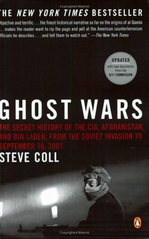 Ghost Wars Ghost Wars: The Secret History of the CIA, Afghanistan, and Bin Laden from the Soviet Invasion to September 10, 2001 Steve Coll The news-breaking book that has sent shockwaves through the Bush White House, Ghost Wars is the most accurate and re