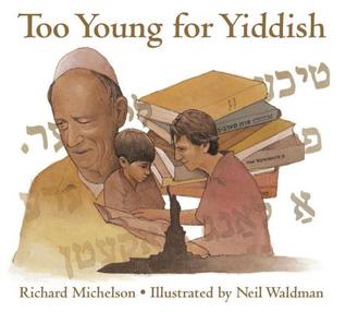 Too Young for Yiddish Richard MichelsonYoung Aaron wants to learn how to speak to the chickens like his Zayde (grandfather). Zayde's stories and his many books, with their mysterious worlds and their guarded secrets, fascinate Aaron. But always Aaron is t