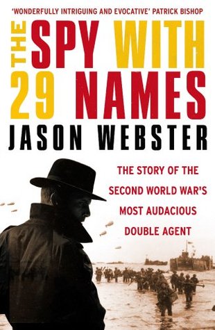 The Spy with 29 Names Jason WebsterHe fought on both sides in the Spanish Civil War. He was awarded the Iron Cross by Hitler and an MBE by Britain. To MI5 he was known as Garbo. To the Abwehr, he was Alaric. He also went by Rags the Indian Poet, Mrs Gerbe