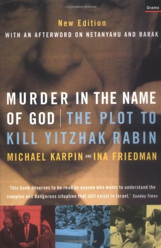 Murder in the Name of God: The Plot to Kill Yitzhak Rabin Michael Karpin and Ina Friedman