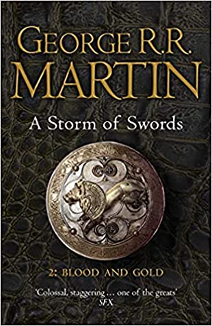 A Storm of Swords: Blood and Gold (A Song of Ice and Fire (1-in-2) #6) George RR MartinA Storm of Swords: Blood and Gold(A Song of Ice and Fire (1-in-2) #6)The Starks are scattered.Robb Stark may be King in the North, but he must bend to the will of the o
