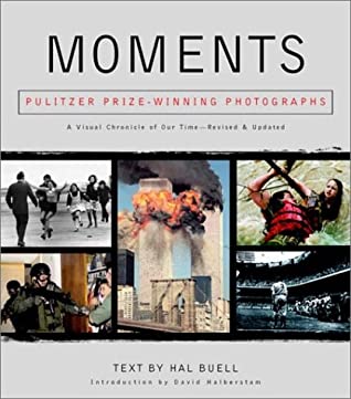 Moments: Pulitzer Prize-Winning Photographs: A Visual Chronicle of Our Time Hal BuellMoments: Pulitzer Prize-Winning Photographs: A Visual Chronicle of Our TimeThe most arresting photographic images in our history-all the way up to the World Trade Center