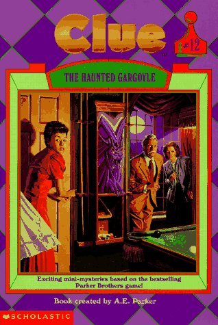 The Haunted Gargoyle (Clue #12) AE ParkerThe Haunted Gargoyle(Clue #12)Mr. Boddy invites his six best friends to his mansion for the weekend, where anything can happen--even murder!