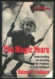 The Magic Years: Understanding & Handling the Problems of Early Childhood Selma H FraibergA guide for parents who wish to understand the physical and psychological problems of early childhood.