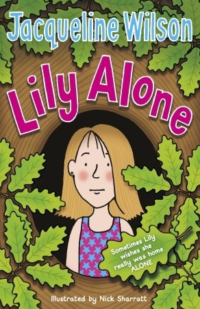 Lily Alone Jacqueline WilsonLily isn't home ALONE - but she sort of wishes she was; looking after her three younger siblings is a lot of responsibility.When Mum goes off on holiday with her new boyfriend and her stepdad fails to show up, Lily is determine