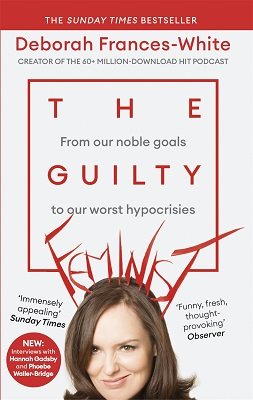 The Guilty Feminist: From Our Noble Goals to Our Worst Hypocrisies Deborah Frances-WhiteIn 2015 I described myself as 'guilty feminist' for the first time. My goals were noble but my concerns were trivial. I desperately wanted to close the pay gap, but I