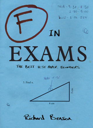 F in Exams: The Best Test Paper Blunders Richard BensonF stands for "funny" in this perfect gift for students or anyone who has ever had to struggle through a test and needs a good laugh. Celebrating the creative side of failure in a way we can all relate