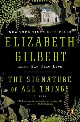 The Signature of All Things Elizabeth GilbertA glorious, sweeping novel of desire, ambition, and the thirst for knowledge, from the # 1 New York Times bestselling author of Eat, Pray, Love and City of GirlsIn The Signature of All Things, Elizabeth Gilbert