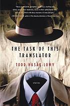 The Task of This Translator Todd Hasak-LowyStylistically daring, morally perplexing, and outrageously funny, Todd Hasak-Lowy's The Task of This Translator marks the debut of a writer of extraordinary talent. In these seven stories, Hasak-Lowy captures the