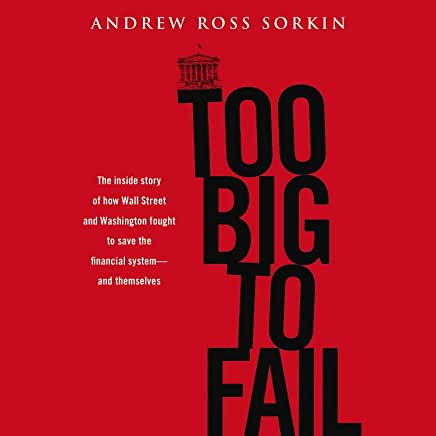 Too Big to Fail Andrew Ross SorkinBrand New for 2018: an updated edition featuring a new afterword to mark the 10th anniversary of the financial crisisThe brilliantly reported New York Times bestseller that goes behind the scenes of the financial crisis o