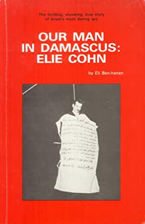 Our Man in Damascus: Elie Cohn Eli Ben-hananFirst published January 1, 1969