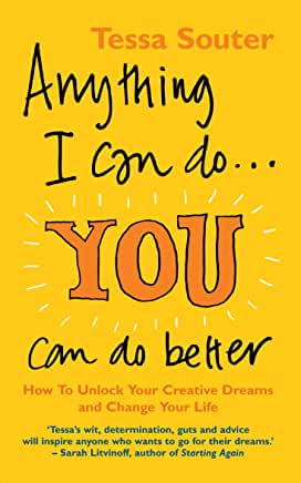 Anything I Can Do... You Can Do Better Tessa SouterTessa Souter shows how she did it, going from teenage mom to success as a singer. Tessa provides step-by-step strategies for pursuing a creative dream.Published January 26th 2006 by Vermilion