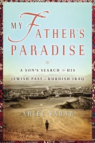 My Father's Paradise: A Son's Search for His Jewish Past in Kurdish Iraq Ariel SabarIn a remote corner of the world, forgotten for nearly three thousand years, lived an enclave of Kurdish Jews so isolated that they still spoke Aramaic, the language of Jes