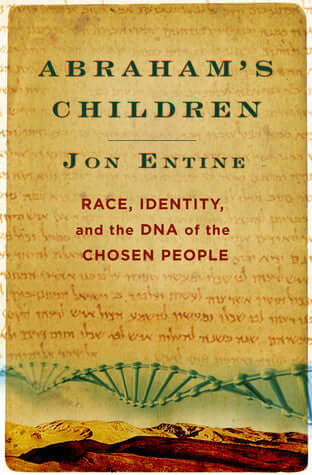 Abraham's Children: Race, Identity, and the DNA of the Chosen People Jon EntineA riveting scientific detective story crossed with a provocative and controversial re-examination of the meaning of race, ethnicity, and religion.Could our sense of who we are