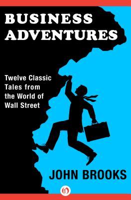 Business Adventures: Twelve Classic Tales from the World of Wall Street John BrooksThis business classic written by longtime New Yorker contributor John Brooks is an insightful and engaging look into corporate and financial life in America.What do the $35