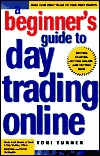 A Beginner's Guide to Day Trading Online Toni TurnerThe president of TriPoint Trading provides reality-checked views and strategies concerning online brokers and electronic trading. Appends the S&P 100, NASDAQ 100, and conversion of those pesky fractions