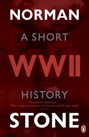 WWII: A Short History Norman StoneA pacy, compelling and penetrating account - from the great Norman Stone'The best short primer on the war in twenty years' Andrew RobertsNorman Stone's gripping book tells the narrative of the Second World War in as brief